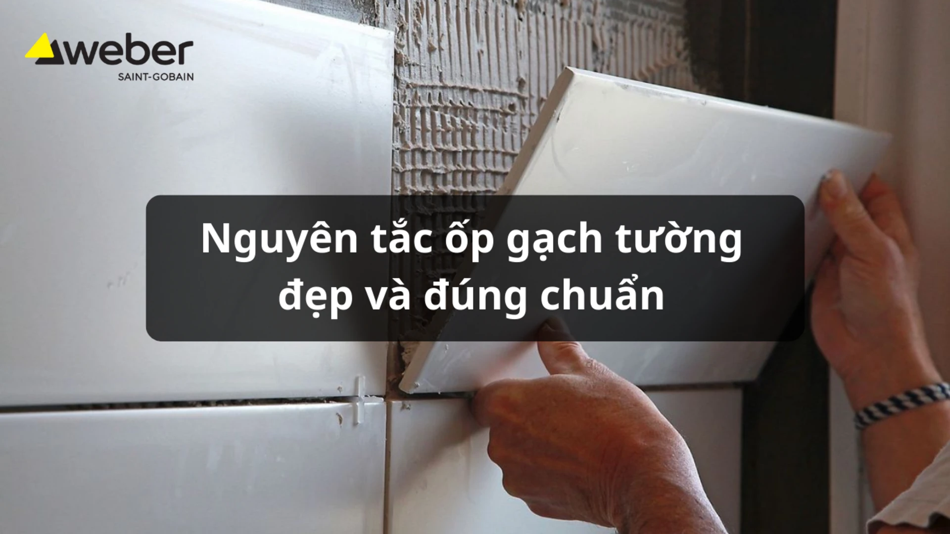 Nguyên tắc thi công ốp gạch tường đẹp, đúng chuẩn